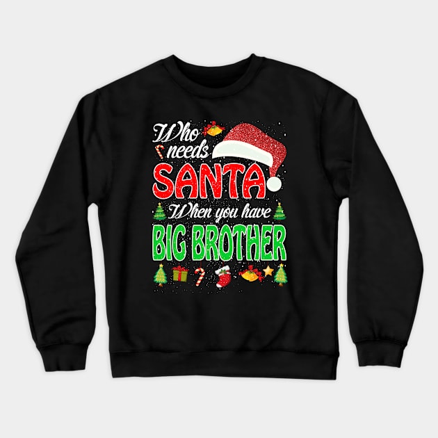 Who Needs Santa When You Have Big Brother Christma Crewneck Sweatshirt by intelus